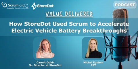 Value Delivered: How StoreDot Used Scrum to Accelerate Electric Vehicle Battery Breakthroughs - Podcast