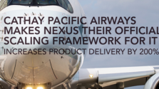 Cathay Pacific Airways Makes Nexus Their Official Scaling Framework for IT